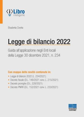 Legge di bilancio 2022 - Elisabetta Civetta - Libro Maggioli Editore 2022 | Libraccio.it