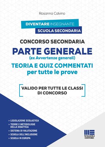 Concorso Secondaria. Parte generale (ex avvertenze generali) - Rosanna Calvino - Libro Maggioli Editore 2021, Diventare insegnante | Libraccio.it