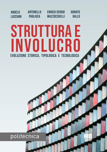 Struttura e involucro. Evoluzione storica, tipologica e tecnologica - Angelo Lucchini, Antonello Pagliuca, Enrico S. Mazzucchelli - Libro Maggioli Editore 2023, Politecnica | Libraccio.it