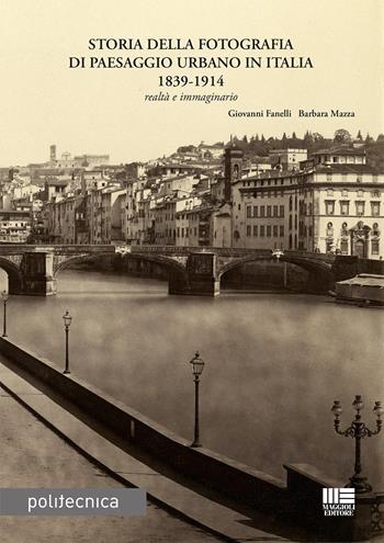 Storia della fotografia di paesaggio urbano in Italia 1839-1914 - Giovanni Fanelli, Barbara Mazza - Libro Maggioli Editore 2022 | Libraccio.it