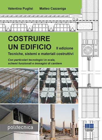 Costruire un edificio. Tecniche, sistemi e materiali costruttivi - Valentina Puglisi, Matteo Cazzaniga - Libro Maggioli Editore 2022 | Libraccio.it