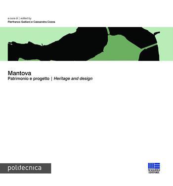 Mantova. Patrimonio e progetto. Heritage and design - Pierfranco Galliani, Cassandra Cozza - Libro Maggioli Editore 2024, Politecnica | Libraccio.it