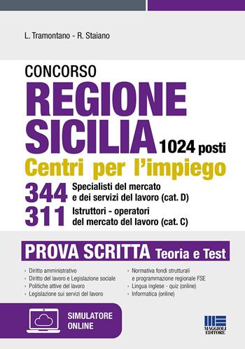 Concorso regione Sicilia 1024 posti. Centri per l'impiego 344 specialisti del mercato e dei servizi del lavoro (cat. D) 311 istruttori-operatori del mercato del lavoro (cat. C). Prova scritta. - Luigi Tramontano, Rocchina Staiano - Libro Maggioli Editore 2022, Concorsi&Esami | Libraccio.it
