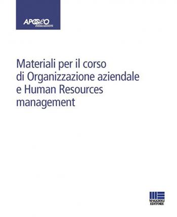 Materiali per il corso di Organizzazione aziendale e Human Resources management  - Libro Maggioli Editore 2022, Apogeo education | Libraccio.it