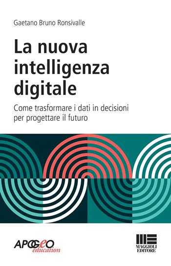 La nuova intelligenza digitale - Gaetano Bruno Ronsivalle - Libro Maggioli Editore 2022 | Libraccio.it