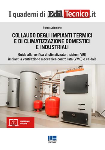 Collaudo degli impianti termici e di climatizzazione domestici e industriali - Pietro Salomone - Libro Maggioli Editore 2022 | Libraccio.it