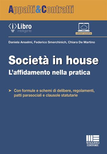 Società in house - Daniela Anselmi, Federico Smerchinich, Chiara De Martino - Libro Maggioli Editore 2022 | Libraccio.it