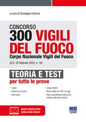 Concorso 300 Vigili del fuoco. Corpo Nazionale Vigili del Fuoco (G.U. 25 febbraio 2022, n. 16). Teoria e test per tutte le prove. Con espansione online. Con software di simulazione