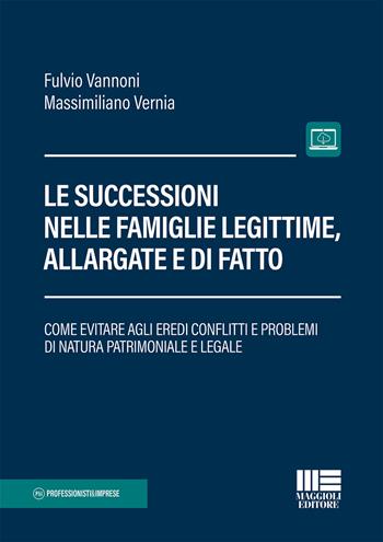 Le successioni nelle famiglie legittime, allargate e di fatto. Con Contenuto digitale per accesso online - Fulvio A. Vannoni, Massimiliano Verna - Libro Maggioli Editore 2022, Professionisti & Imprese | Libraccio.it