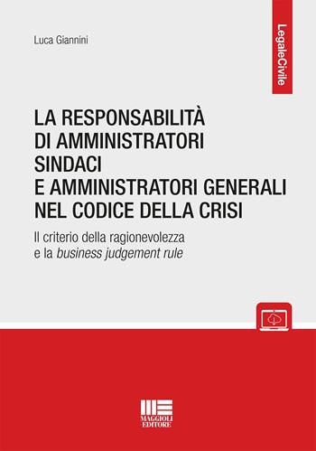 La responsabilità di amministratori sindaci e direttori generali nel codice della crisi. Il criterio della ragionevolezza e la business judgement rule. Con espansione online - Luca Giannini - Libro Maggioli Editore 2022 | Libraccio.it