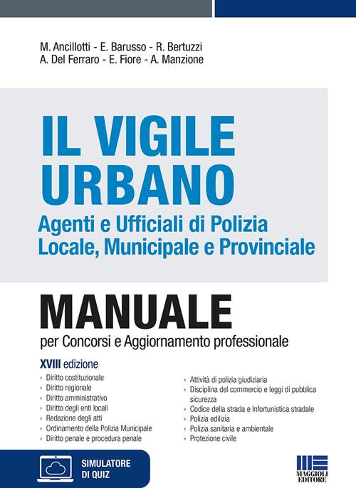 Il Vigile Urbano. Agenti e Ufficiali di Polizia Locale, Municipale e Provinciale. Manuale per