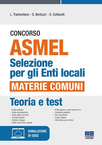 Concorso ASMEL. Selezione per gli Enti locali. Materie comuni. - Luigi Tramontano, Stefano Bertuzzi, Gianluca Cottarelli - Libro Maggioli Editore 2022 | Libraccio.it