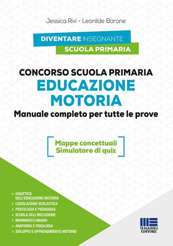 Concorso Scuola primaria. Educazione motoria. Manuale completo per tutte le prove. Con espansione online. Con software di simulazione - Jessica Rivi, Leonilde Barone - Libro Maggioli Editore 2022 | Libraccio.it