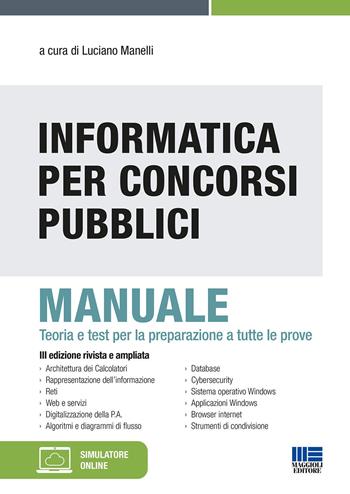 Informatica per concorsi pubblici. Manuale. Teoria e test per la preparazione a tutte le prove. Con software di simulazione  - Libro Maggioli Editore 2022, Concorsi&Esami | Libraccio.it