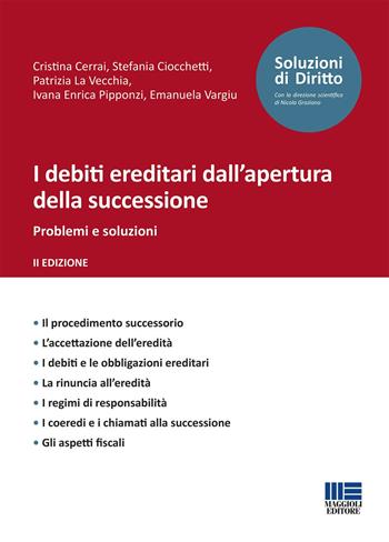 I debiti ereditari dall'apertura della successione. Problemi e soluzioni - Cristina Cerrai, Stefania Ciocchetti, Patrizia La Vecchia - Libro Maggioli Editore 2022 | Libraccio.it