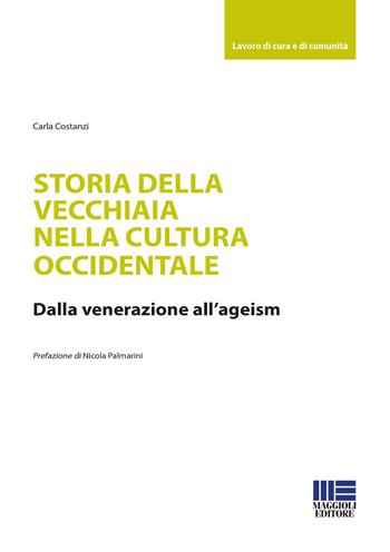 Storia della vecchiaia nella cultura occidentale - Carla Costanzi - Libro Maggioli Editore 2022, Sociale & sanità | Libraccio.it
