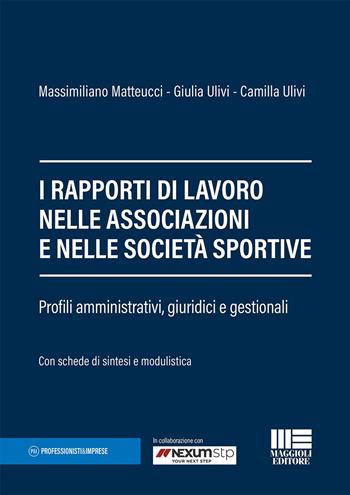 I rapporti di lavoro nelle associazioni e nelle società sportive - Massimiliano Matteucci, Giulia Ulivi, Camilla Ulivi - Libro Maggioli Editore 2022, Professionisti & Imprese | Libraccio.it