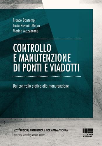 Controllo e manutenzione di ponti e viadotti. Dal controllo statico alla manutenzione - Franco Bontempi, Lucia Rosaria Mecca, Marina Mazzacane - Libro Maggioli Editore 2022 | Libraccio.it