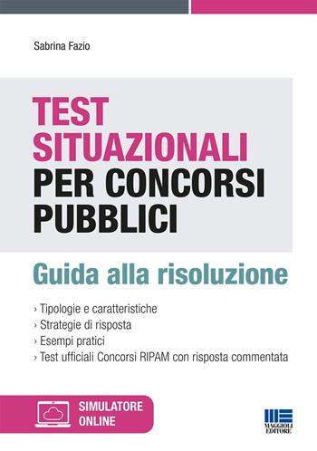 Test situazionali per concorsi pubblici. Guida alla risoluzione - Sabrina Fazio - Libro Maggioli Editore 2022 | Libraccio.it