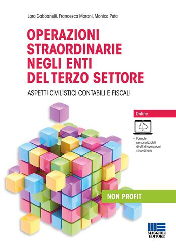 Operazioni straordinarie negli enti del terzo settore - Lara Gabbanelli, Francesca Moroni, Monica Peta - Libro Maggioli Editore 2022, Non profit | Libraccio.it
