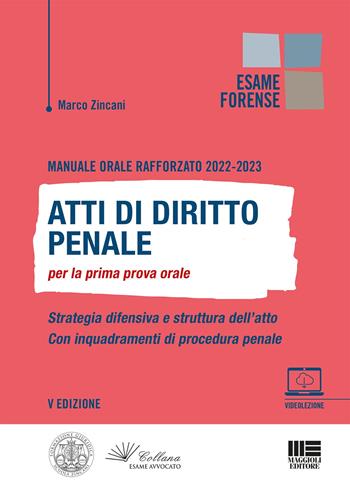 Manuale orale rafforzato 2022-2023. Atti di diritto penale per la prima prova orale - Marco Zincani - Libro Maggioli Editore 2022, Esame forense | Libraccio.it