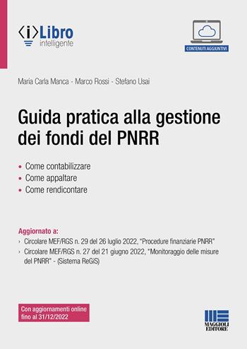 Guida pratica alla gestione dei fondi del PNRR - Maria Carla Manca, Marco Rossi, Stefano Usai - Libro Maggioli Editore 2022 | Libraccio.it