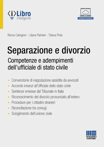 Separazione e divorzio. Competenze e adempimenti dell'ufficiale di stato civile - Renzo Calvigioni, Liliana Palmieri, Tiziana Piola - Libro Maggioli Editore 2022, Progetto ente locale | Libraccio.it