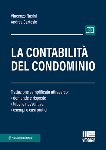 La contabilità del condominio. Trattazione semplificata attraverso: domande e risposte, tabelle riassuntive, esempi e casi pratici - Andrea Cartosio, Vincenzo Nasini - Libro Maggioli Editore 2023, Professionisti & Imprese | Libraccio.it