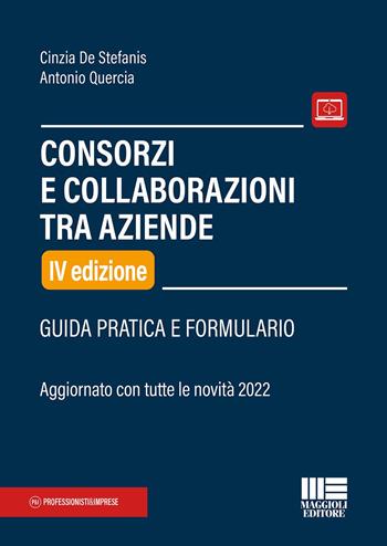 Consorzi e collaborazioni tra aziende. Guida pratica e formulario - Cinzia De Stefanis, Antonio Quercia - Libro Maggioli Editore 2022, Professionisti & Imprese | Libraccio.it