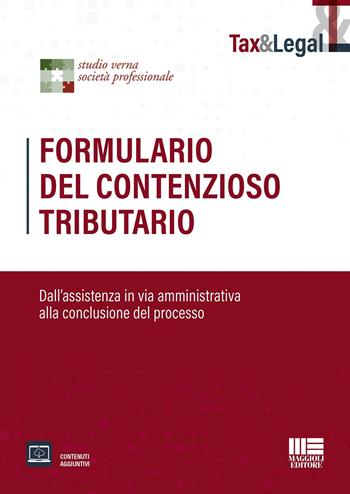Formulario del contenzioso tributario. Dall'assistenza in via amministrativa alla conclusione del processo.  - Libro Maggioli Editore 2022, Tax & Legal | Libraccio.it
