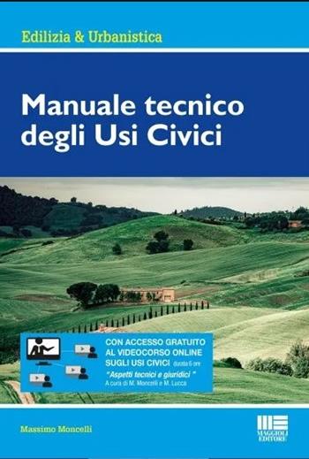 Manuale tecnico degli usi civici - Massimo Moncelli - Libro Maggioli Editore 2022, Edilizia & urbanistica | Libraccio.it