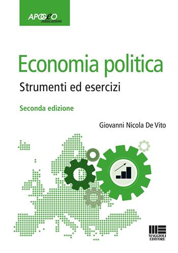 Economia politica. Strumenti ed esercizi - Giovanni Nicola De Vito - Libro Maggioli Editore 2022, Apogeo education | Libraccio.it