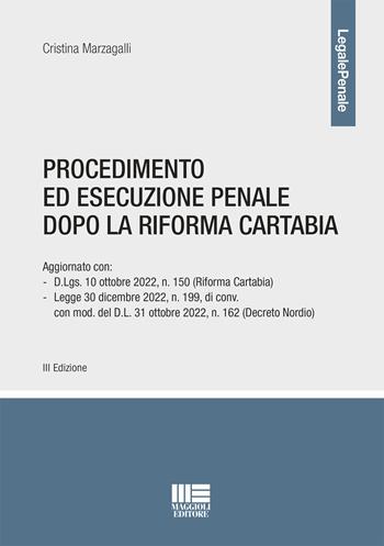 Procedimento ed esecuzione penale dopo la riforma Cartabia - Cristina Marzagalli - Libro Maggioli Editore 2023 | Libraccio.it