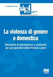 La violenza di genere e domestica. Strumenti di prevenzione e contrasto per gli operatori delle Polizie Locali