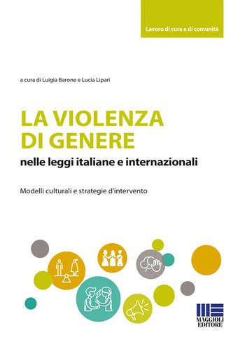 La violenza di genere nelle leggi italiane e internazionali  - Libro Maggioli Editore 2022, Sociale & sanità | Libraccio.it