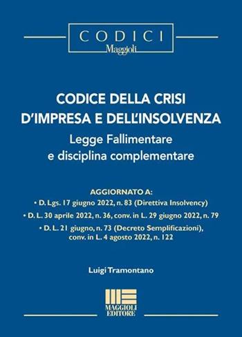 Codice della crisi d'impresa e dell'insolvenza, legge fallimentare e disciplina complementare - Luigi Tramontano - Libro Maggioli Editore 2022, I codici Maggioli | Libraccio.it