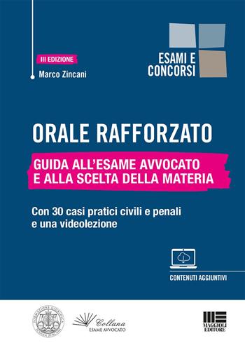 Orale rafforzato. Guida all'esame Avvocato e alla scelta della materia. Con 30 casi pratici civili e penali e una videolezione - Marco Zincani - Libro Maggioli Editore 2022 | Libraccio.it