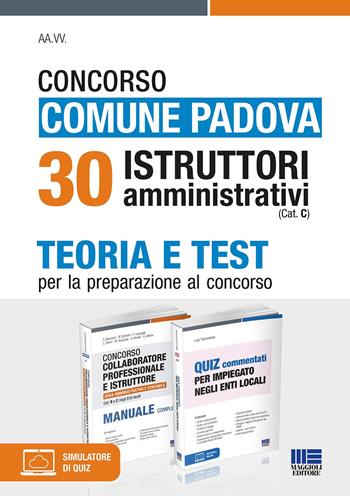 Concorso Comune Padova 30 Istruttori amministrativi (Cat. C). Teoria e Test per la preparazione al concorso.  - Libro Maggioli Editore 2022 | Libraccio.it