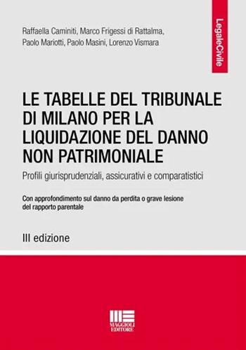 Le tabelle del Tribunale di Milano per la liquidazione del danno non patrimoniale - Raffaella Caminiti, Marco Frigessi di Rattalma, Paolo Mariotti - Libro Maggioli Editore 2023 | Libraccio.it