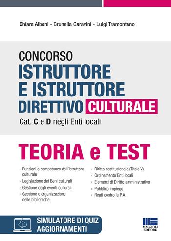 Concorso istruttore e istruttore direttivo culturale cat. C e D negli enti locali. - Chiara Alboni, Brunella Garavini, Luigi Tramontano - Libro Maggioli Editore 2022 | Libraccio.it