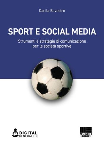 Sport e social media - Danila Bavastro - Libro Maggioli Editore 2022 | Libraccio.it