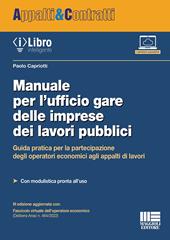 Manuale per l'ufficio gare delle imprese dei lavori pubblici. Guida pratica per la partecipazione degli operatori economici agli appalti di lavori