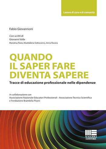 Quando il saper fare diventa sapere - Fabio Giovannoni - Libro Maggioli Editore 2022, Sociale & sanità | Libraccio.it
