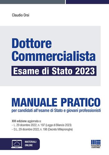 Dottore commercialista. Esame di Stato 2023. Manuale pratico per candidati all'esame di Stato e giovani professionisti - Claudio Orsi - Libro Maggioli Editore 2023 | Libraccio.it