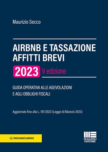 AirBnB e tassazione affitti brevi 2023. Guida operativa alle agevolazioni e agli obblighi fiscali - Maurizio Secco - Libro Maggioli Editore 2023 | Libraccio.it