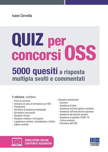 Quiz per concorsi OSS. 5000 quesiti a risposta multipla svolti e commentati. Con simulatore online - Ivano Cervella - Libro Maggioli Editore 2023 | Libraccio.it