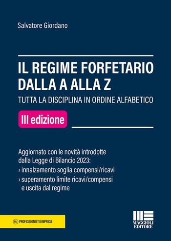 Il regime forfetario dalla A alla Z. Tutta la disciplina in ordine alfabetico - Salvatore Giordano - Libro Maggioli Editore 2023 | Libraccio.it