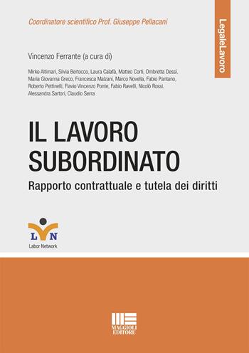 Il lavoro subordinato. Rapporto contrattuale e tutela dei diritti - Vincenzo Ferrante - Libro Maggioli Editore 2023, Legale | Libraccio.it
