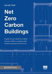 Net zero carbon buildings. Progetto di riuso e retrofit di un edificio dismesso a Milano e valutazione delle emissioni di gas serra sul ciclo di vita