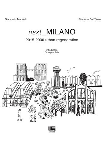 Next Milano. 2015-2030 urban regeneration - Riccardo Dell'Osso, Giancarlo Tancredi - Libro Maggioli Editore 2023, Politecnica | Libraccio.it
